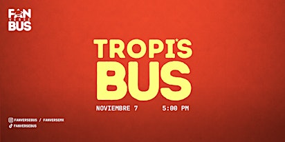 Tropi's Bus (Noviembre 7 - 5:00 pm)