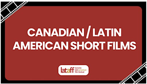 LATAFF 2026: Canadian / Latin American Shorts: Identity and Family