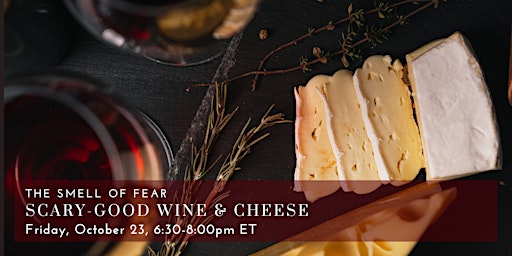 The Smell of Fear: Scary-Good Wine & Cheese