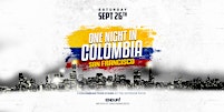 "ONE NIGHT IN COLOMBIA" SAN FRANCISCO