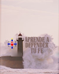 Las razones de nuestra fe