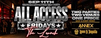 ALL ACCESS FRIDAYS @ ANNEX & LOVE TEQUILA