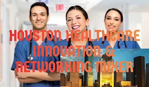 Houston Healthcare Innovation & Networking Mixer