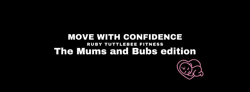 MOVE WITH CONFIDENCE- THE MUMS AND BUBS EDITION!
