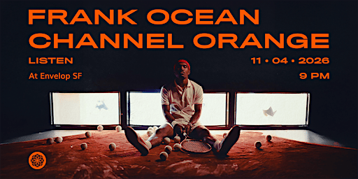 Frank Ocean - Channel ORANGE : LISTEN | Envelop SF (7pm)