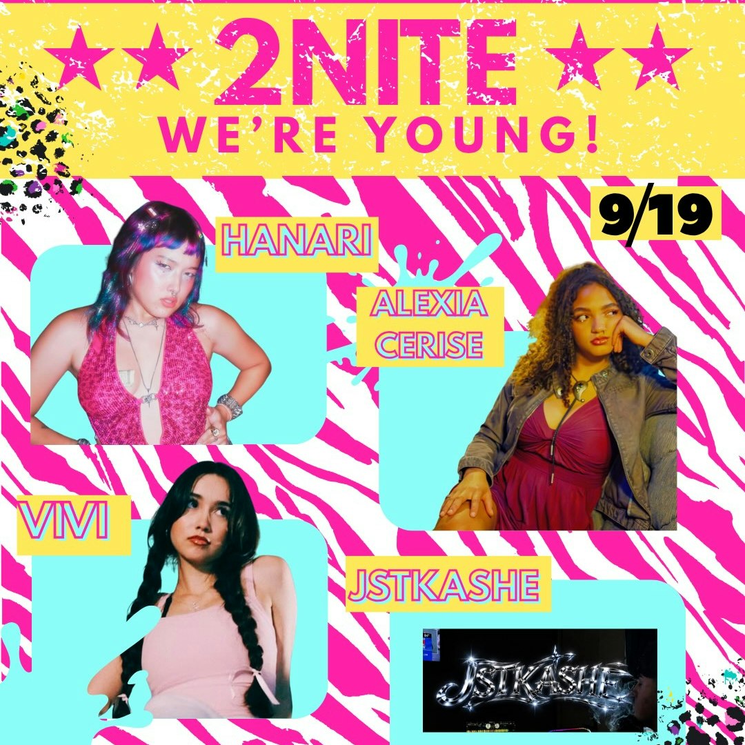 2NITE WE'RE YOUNG! W/ Hanari, Vivi, Alexia Cerise, & Jstkashe
