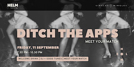 DITCH THE APPS. MEET YOUR MATCH AT HELM.