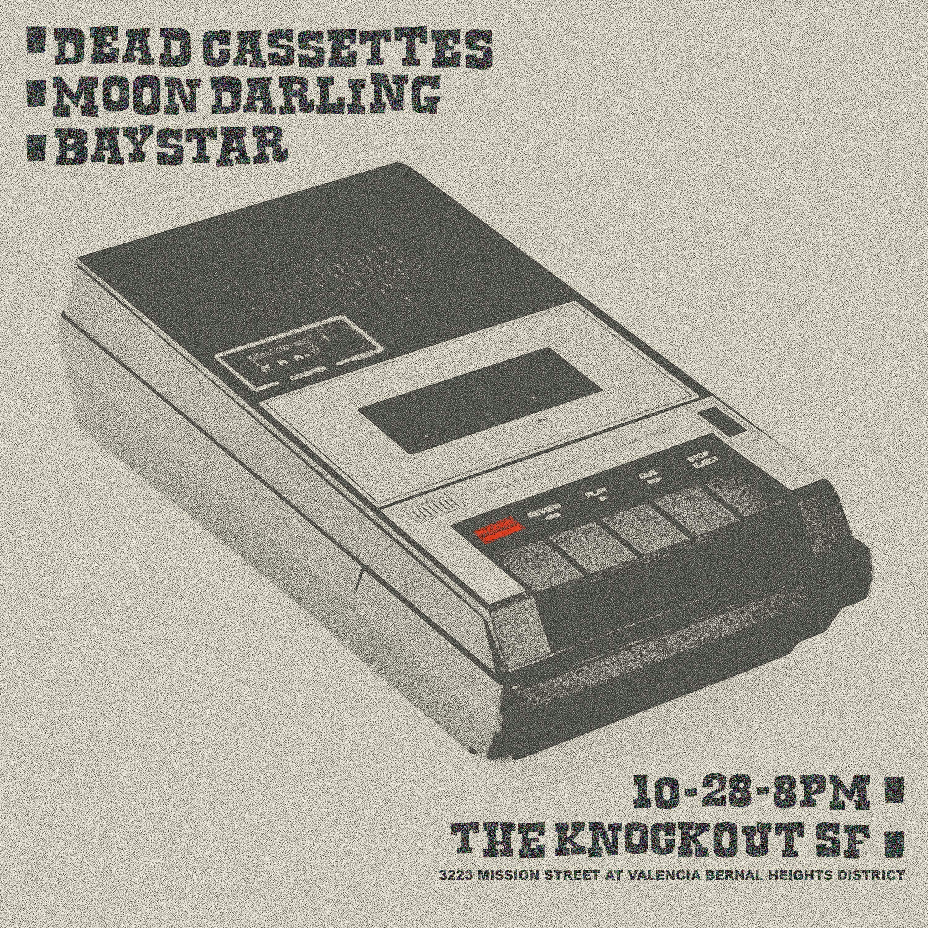 THE DEAD CASSETTES + MOON DARLING + BAYSTAR