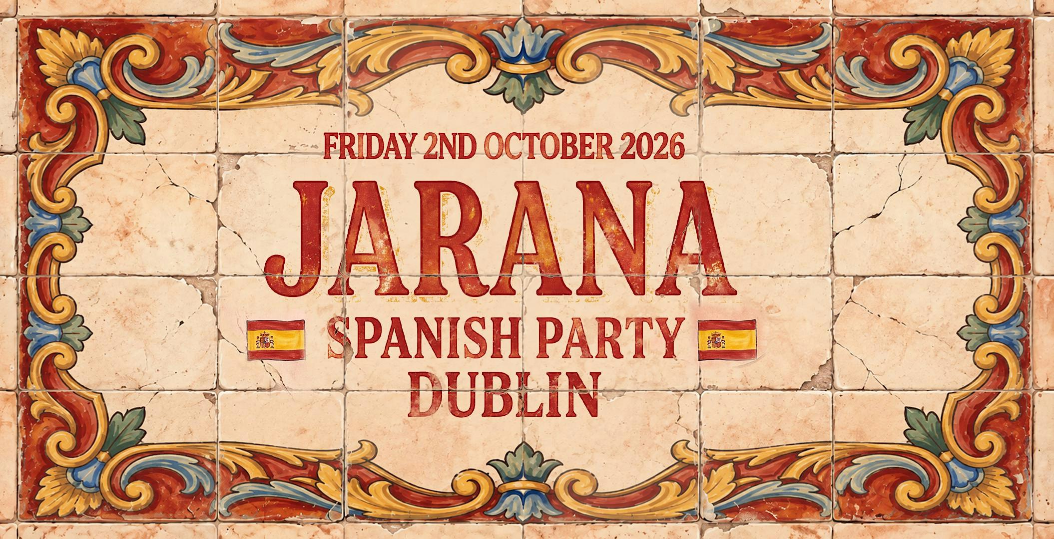 JARANA - DUBLIN'S BIGGEST SPANISH PARTY- FRIDAY 2ND OCTOBER ‘26