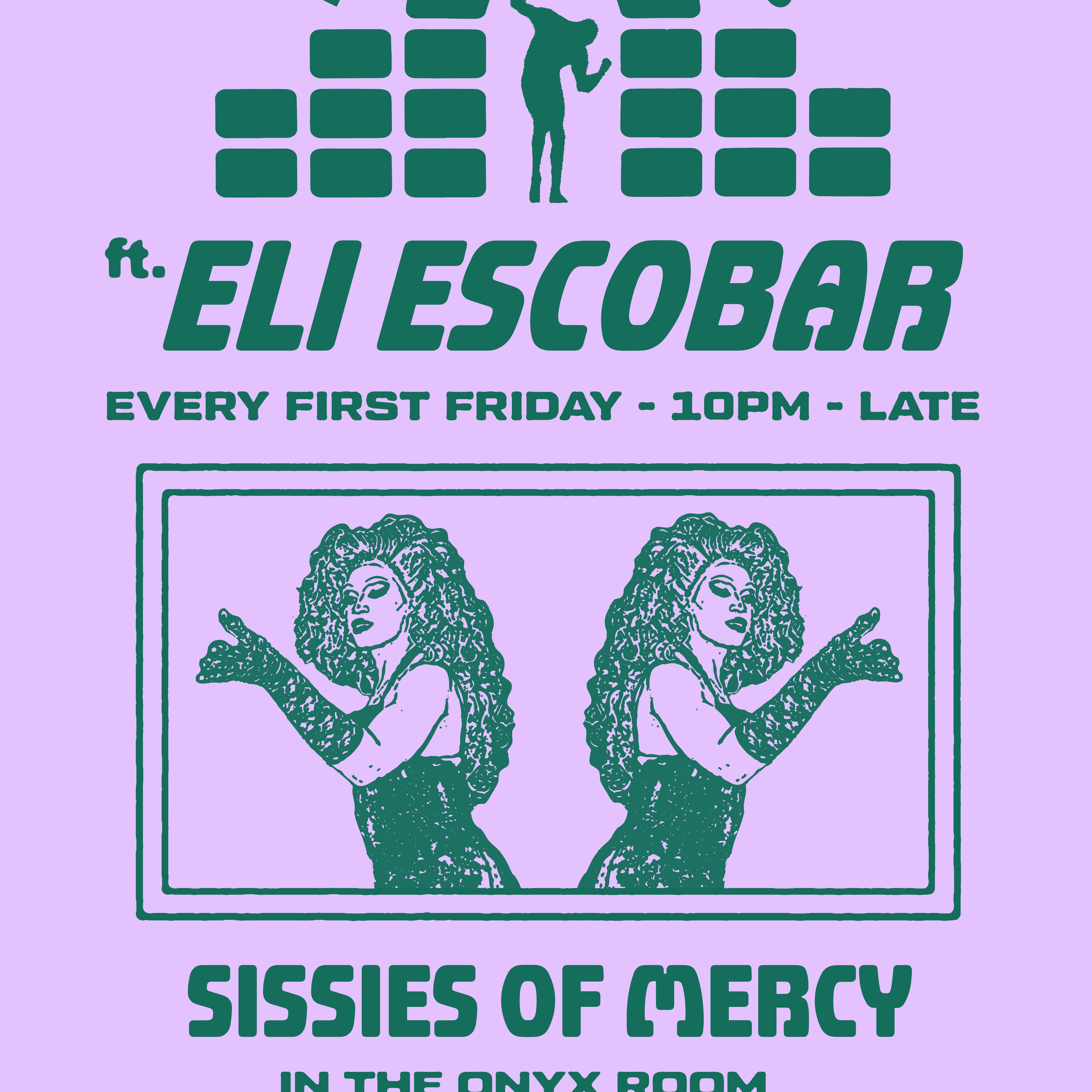 House of Grooves: Eli Escobar All Night + Sissies of Mercy