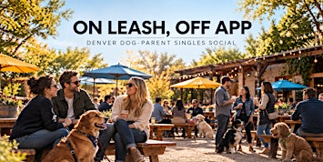 ON LEASH, OFF APP | Denver Dog-Parent Singles Social