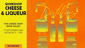 Cheese & Liqueur Workshop with Distillius SAT 19 SEP (River Valley)