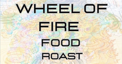 Wheel of Fire Roast