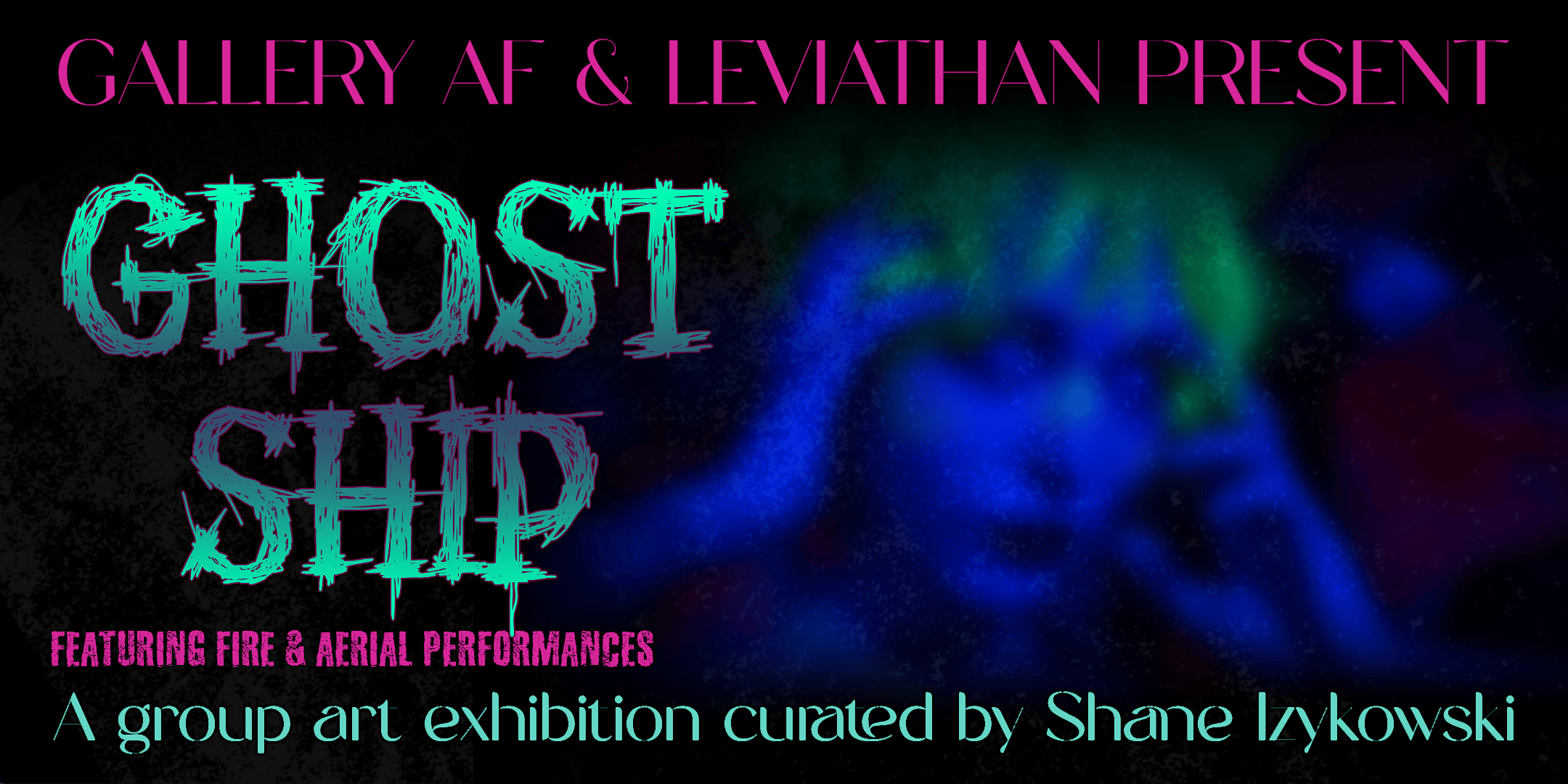 Gallery AF & Leviathan Present GHOST SHIP
