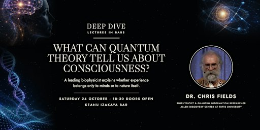 Lecture: "What Can Quantum Theory Tell Us About Consciousness?"