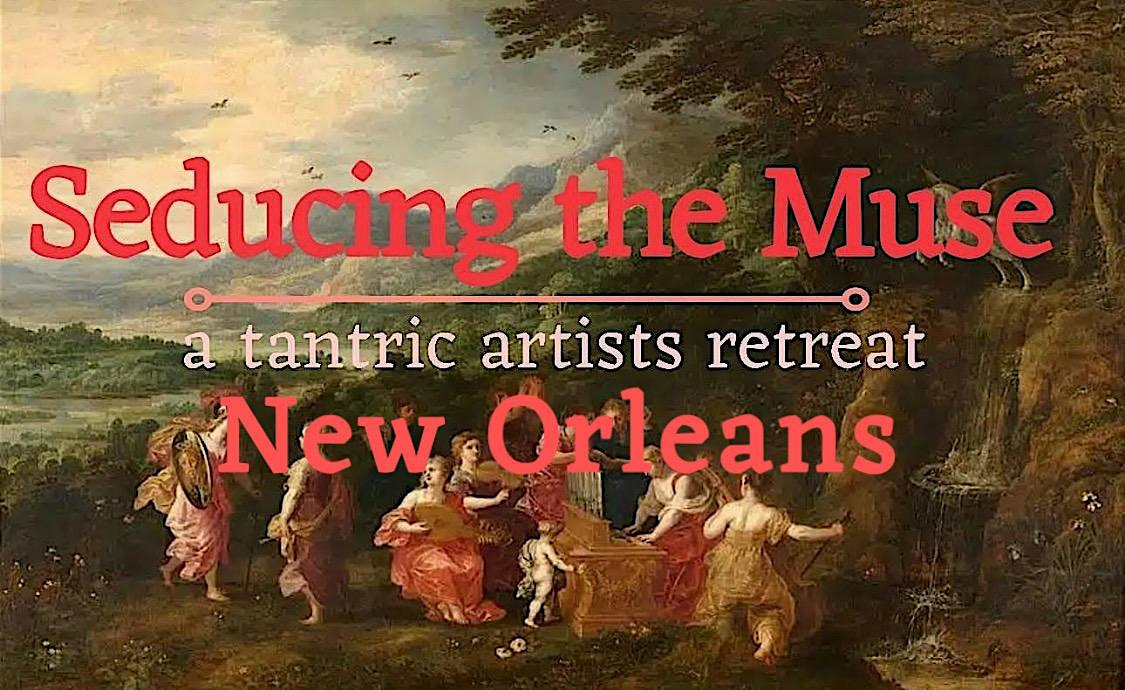 Seducing the Muse New Orleans | a tantric artists retreat