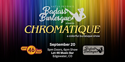 Badass Burlesque Presents: CHROMATIQUE - A Colorful Burlesque Show