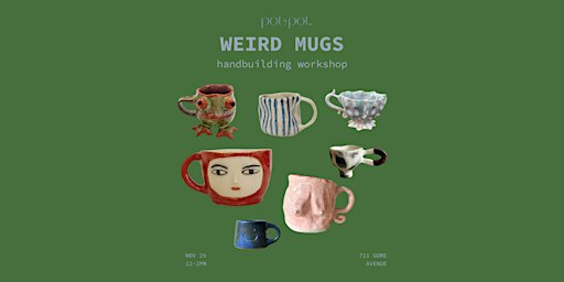 WEIRD MUGS - Pottery Handbuilding Workshop - NOV 29