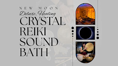 New Moon Sound Bath: A Deluxe Crystal Reiki Sound Bath!