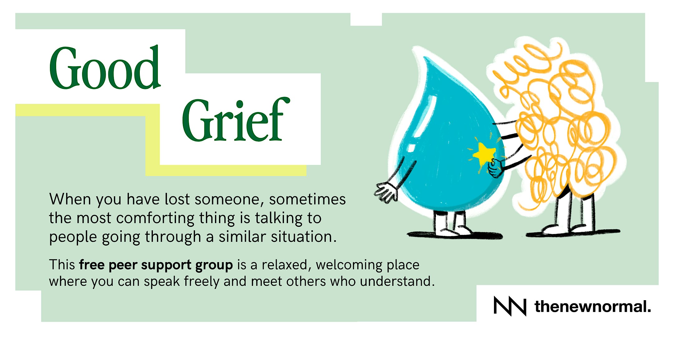 Good Grief is a free peer support group for people who have lost someone
