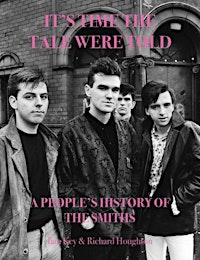 It’s Time The Tale Were Told – A People’s History of The Smiths