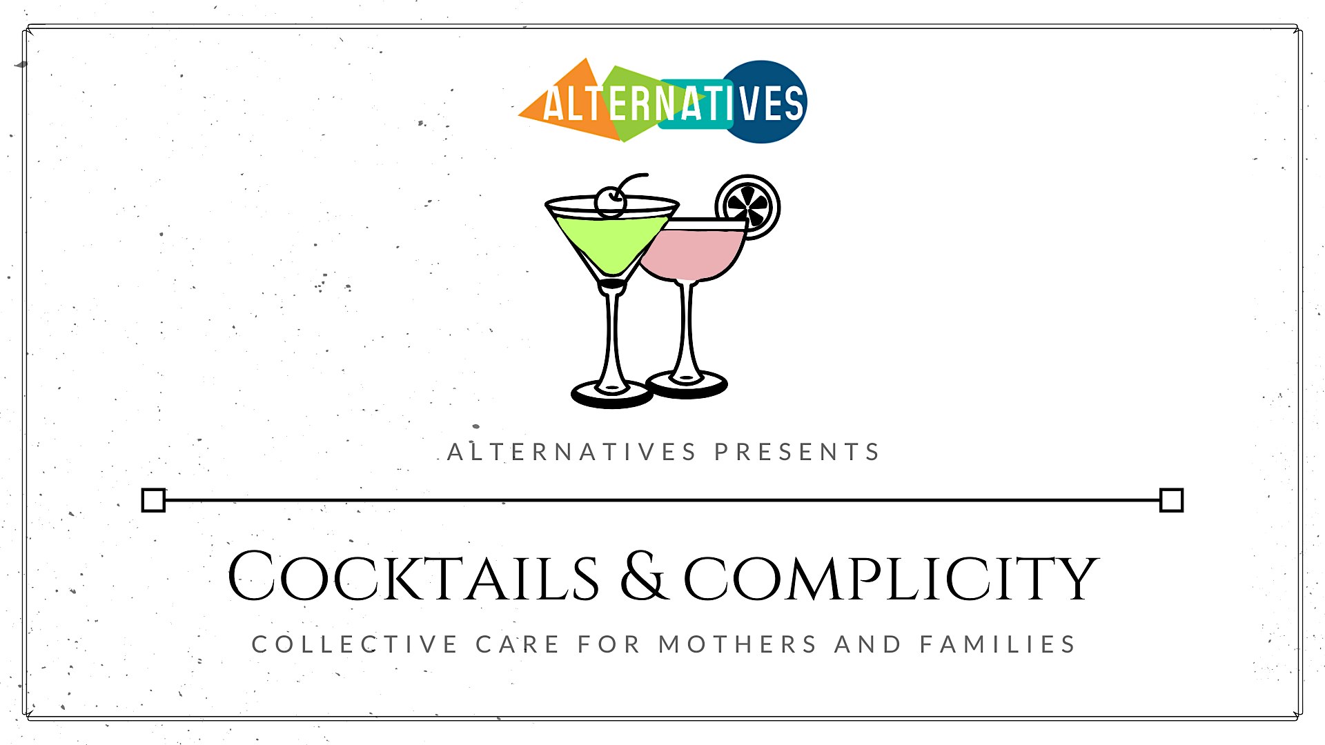 Cocktails & Complicity: Collective Care for Mothers and Families