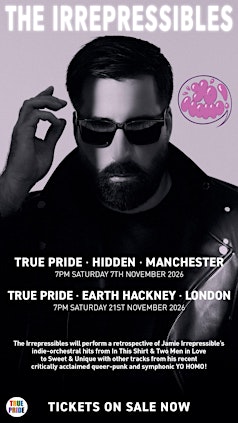 The Irrepressibles + PLANNINGTOROCK  -  TRUE PRIDE, Manchester