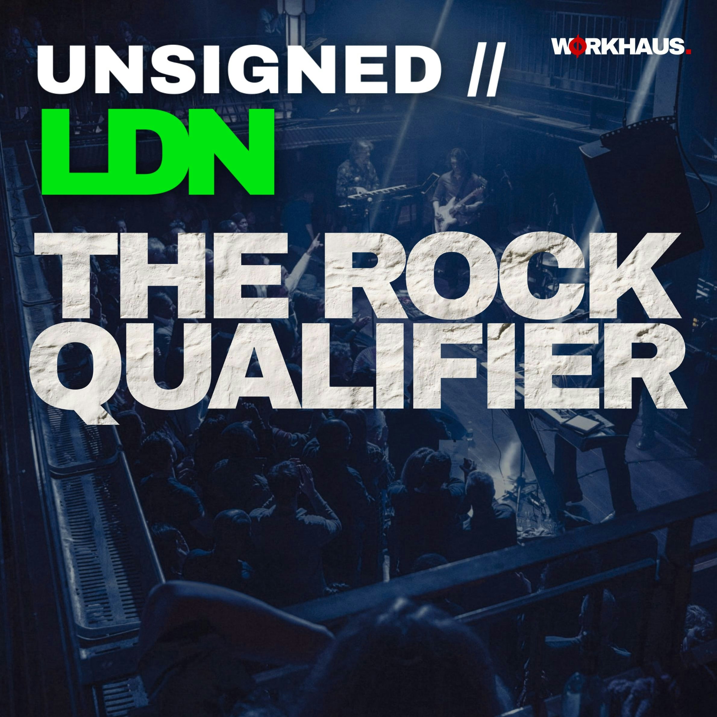 UNSIGNED // LDN - Rock Qualifier