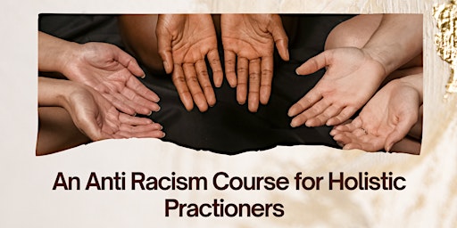 Unveiling the Unconscious: Anti-Racism for Holistic & Arts Practitioners