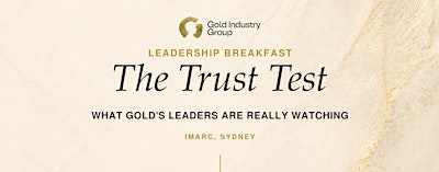 Gold Industry Group IMARC Leadership Breakfast: The Trust Test