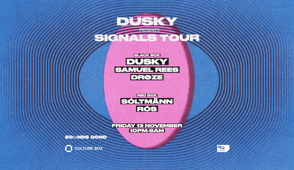 Dusky presents SIGNALS TOUR / Samuel Rees / DRØZE / SÓLTMÄNN / RÓS