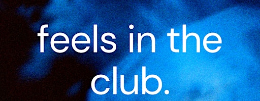 feels in the club: a night of emotional electronic music