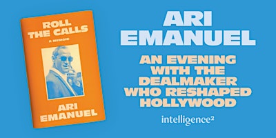 Ari Emanuel: An Evening with the Dealmaker Who Reshaped Hollywood