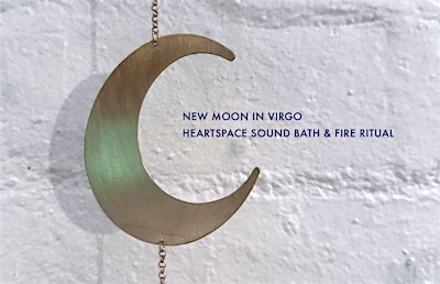 Sound Healing - New Moon in Virgo, Heart Space Sound Bath & Fire