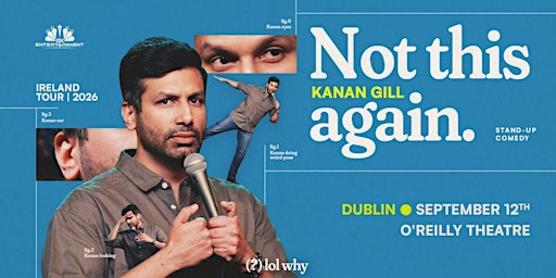 KANAN GILL: NOT THIS AGAIN – LIVE IN DUBLIN