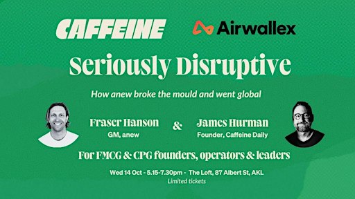 Caffeine x Airwallex present 'Seriously Disruptive' with Fraser from anew