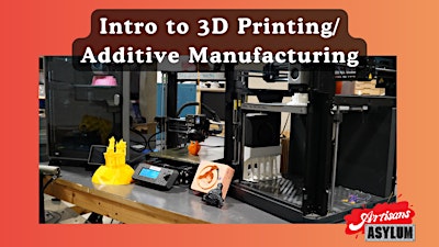 Intro to 3D Printing/Additive Manufacturing