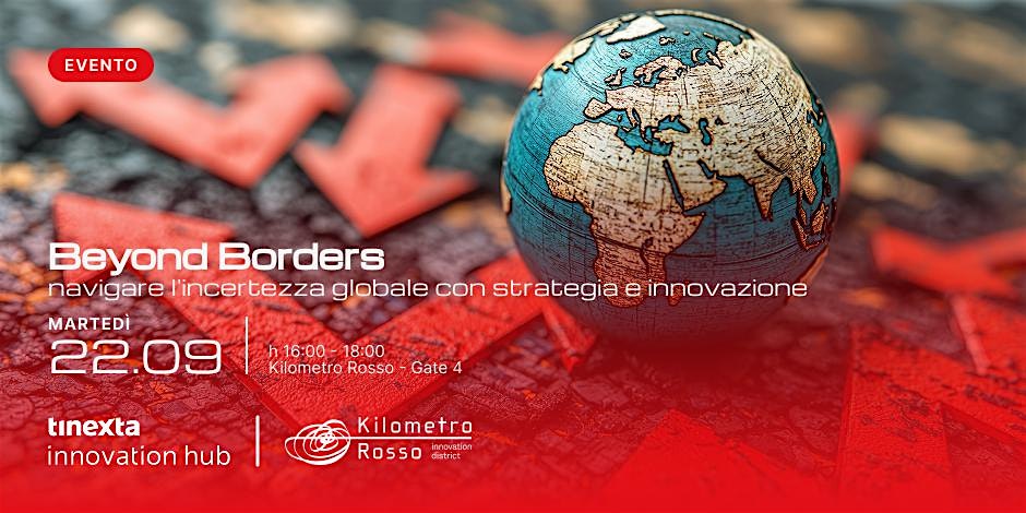 Beyond Borders: navigare l'incertezza globale con strategia e innovazione