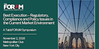 Best Execution: Regulatory, Compliance & Policy Issues Symposium