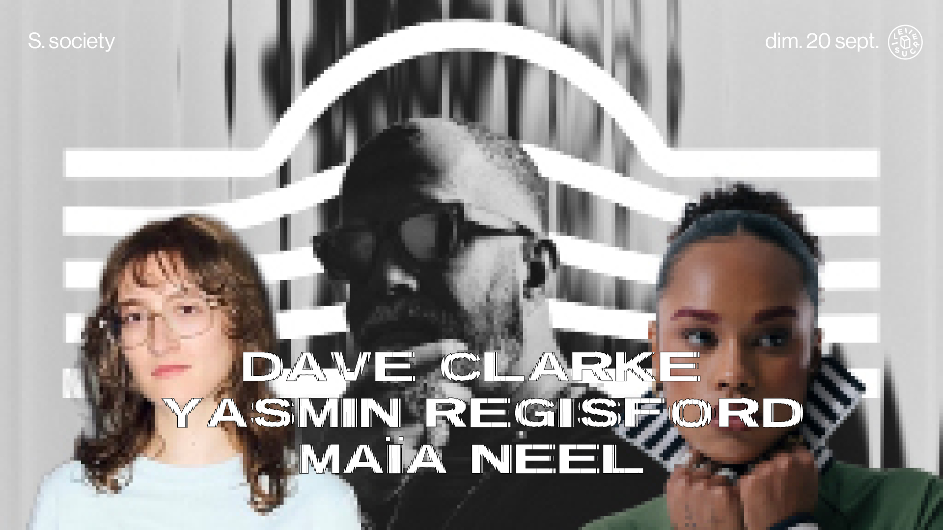 S.society: Dave Clarke, Maïa Neel, Yasmin Regisford