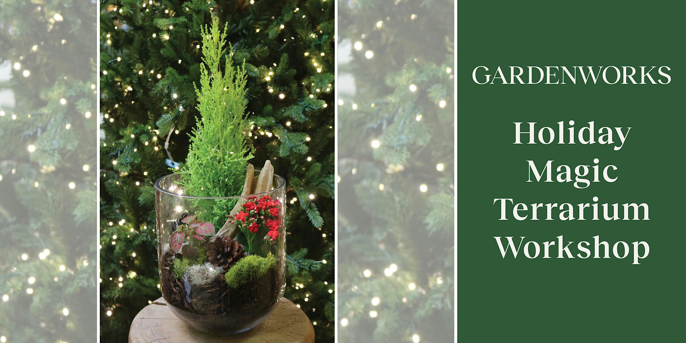Holiday Magic Terrarium Workshop at GARDENWORKS North Shore