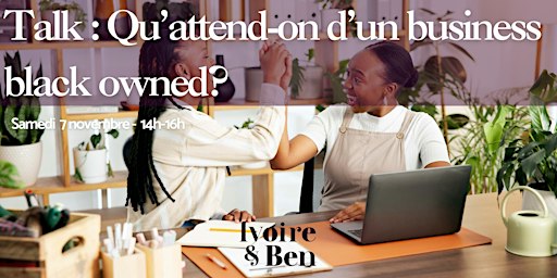 Le Talk Ivoire & Ben - Business Black-Owned, qu'en attend-on?