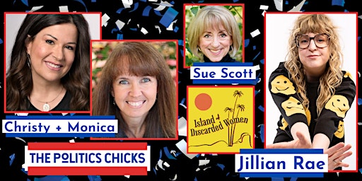 Sue Scott’s Island of Discarded Women - The Politics Chicks and Jillian Rae