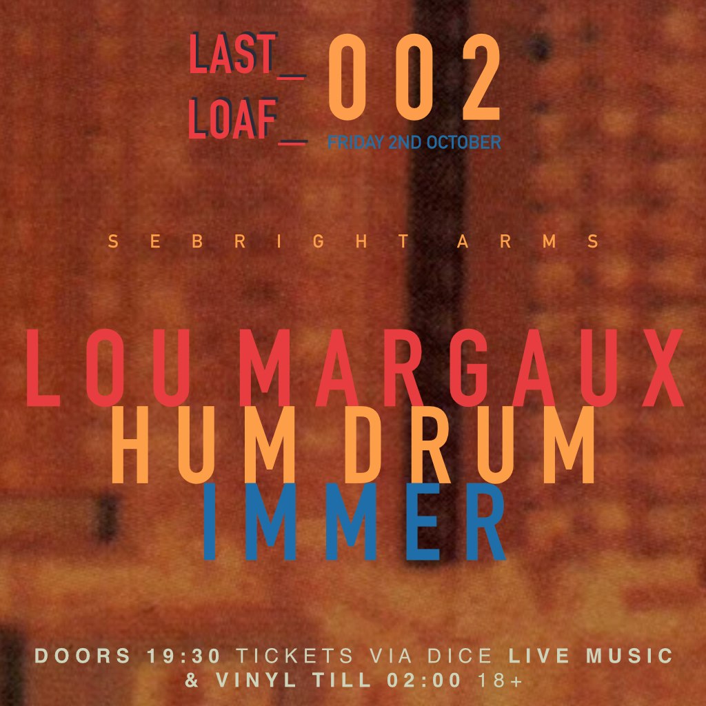 LOU MARGAUX, HUM DRUM, IMMER + LAST_LOAF_DJS