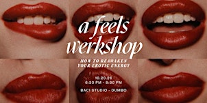 a feels werkshop: how to reawaken your erotic energy