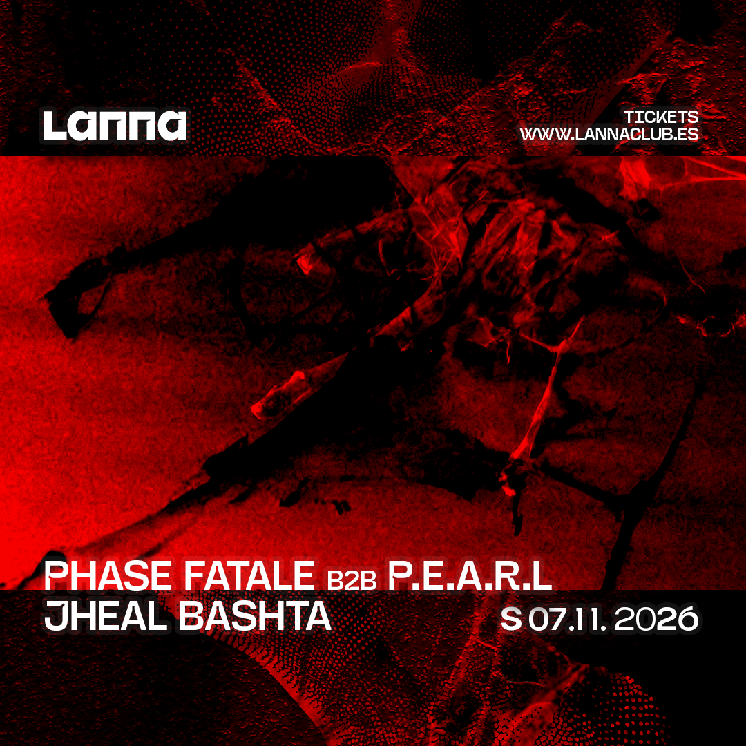 Lanna Club presenta Phase Fatale B2B P.E.A.R.L. extended set, Jheal Bashta
