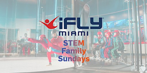 STEM Family Sundays at iFLY Miami!
