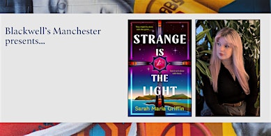 STRANGE IS THE LIGHT: Sarah Maria Griffin in conversation