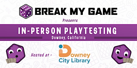 Break My Game Playtesting - Downey, CA - Downey City Library