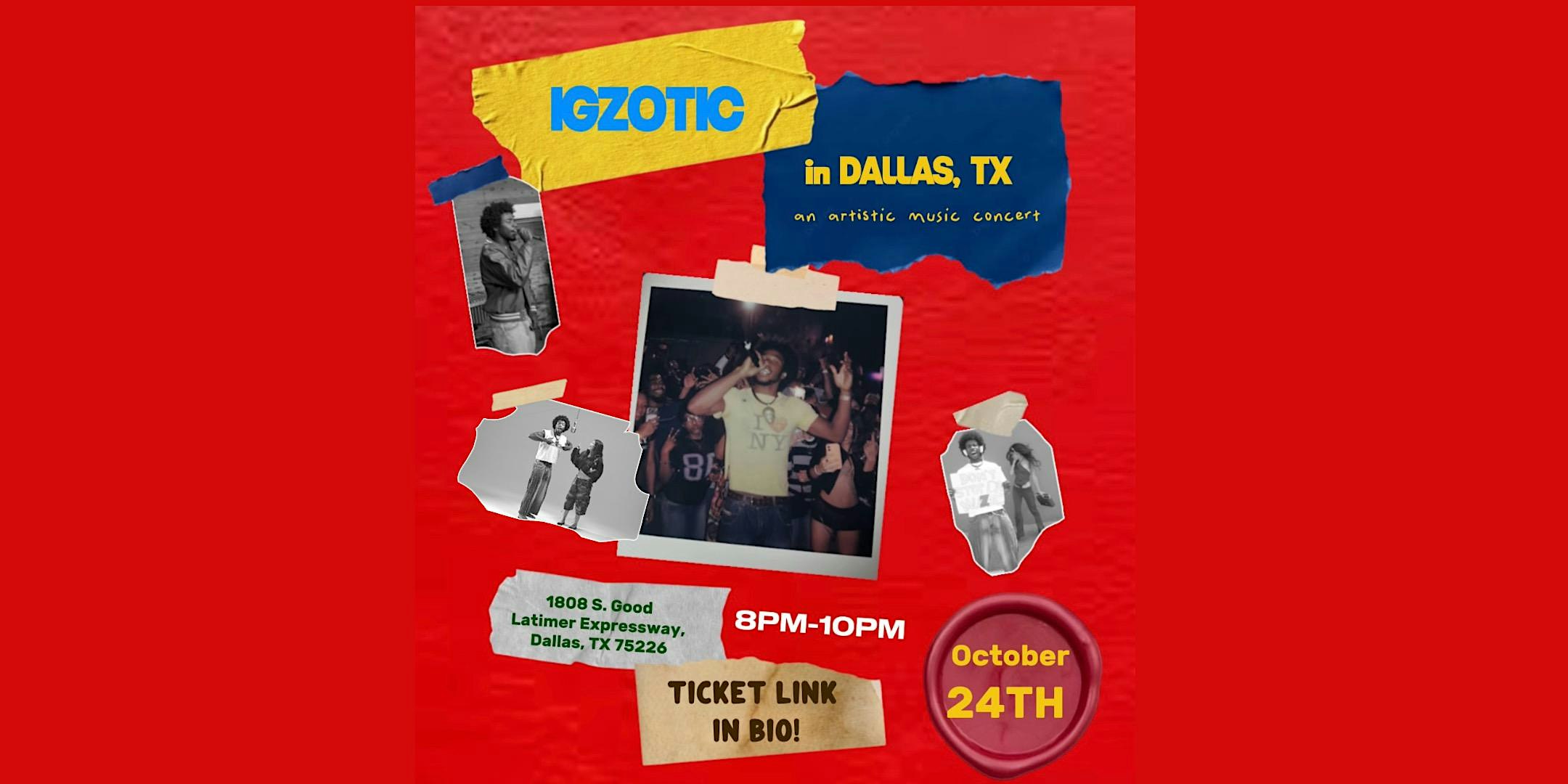 IGZOTIC LIVE CONCERT - DALLAS TX 10/24